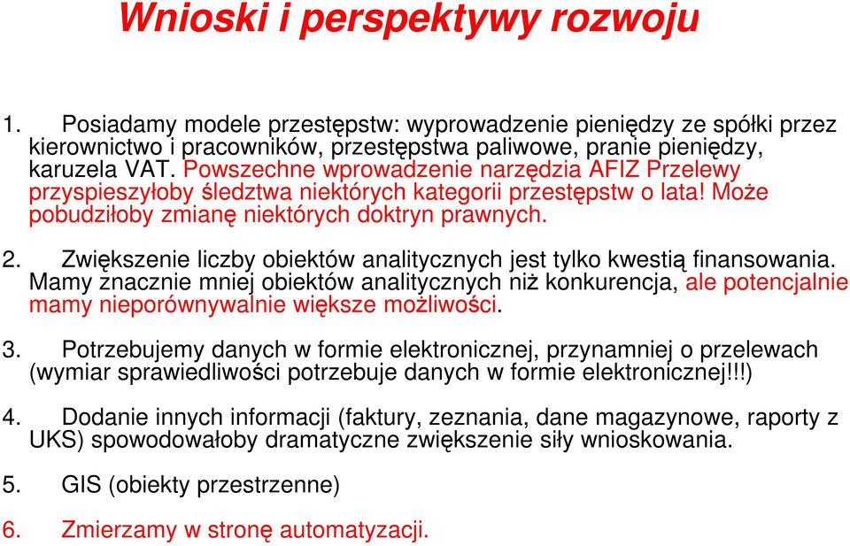 Zwiększenie liczby obiektów analitycznych jest tylko kwestią finansowania. Mamy znacznie mniej obiektów analitycznych niŝ konkurencja, ale potencjalnie mamy nieporównywalnie większe moŝliwości. 3.