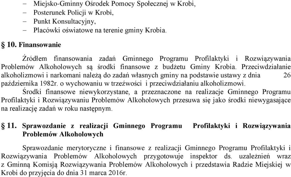 Przeciwdziałanie alkoholizmowi i narkomani należą do zadań własnych gminy na podstawie ustawy z dnia 26 października 1982r. o wychowaniu w trzeźwości i przeciwdziałaniu alkoholizmowi.