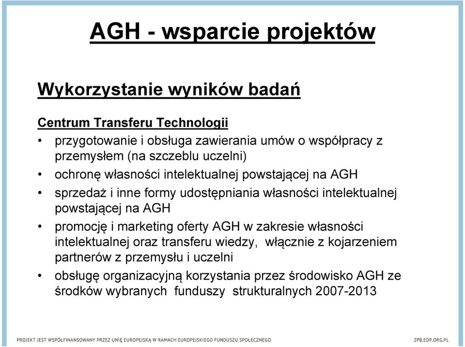 powstającej na AGH promocję i marketing oferty AGH w zakresie własności intelektualnej oraz transferu wiedzy, włącznie z kojarzeniem