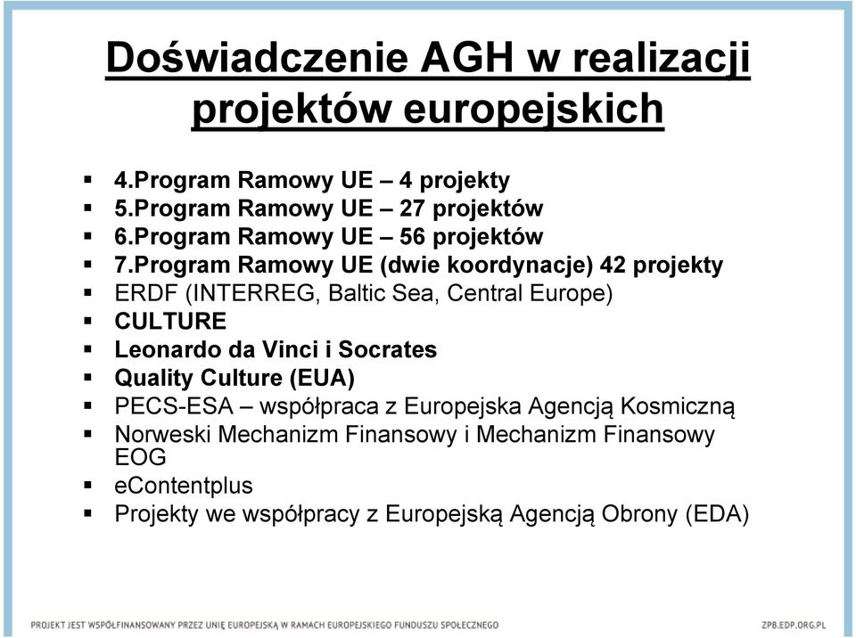 Program Ramowy UE (dwie koordynacje) 42 projekty ERDF (INTERREG, Baltic Sea, Central Europe) CULTURE Leonardo da Vinci