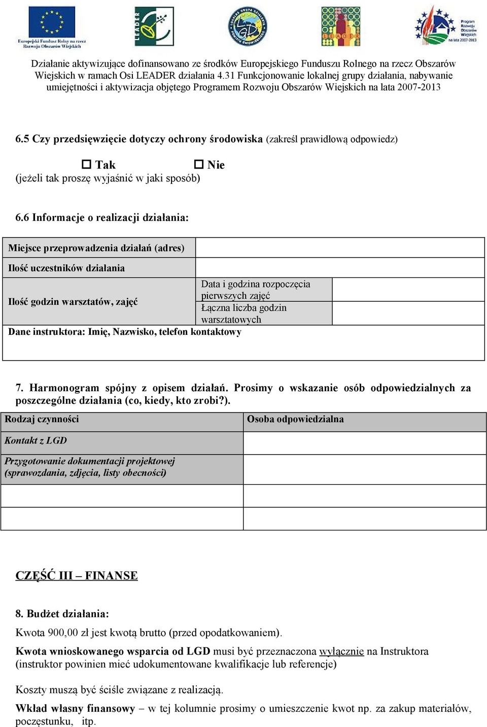 godzin warsztatowych Dane instruktora: Imię, Nazwisko, telefon kontaktowy 7. Harmonogram spójny z opisem działań.