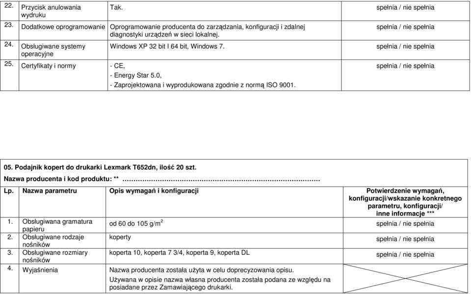 Podajnik kopert do drukarki Lexmark T652dn, ilość 20 szt. Nazwa producenta i kod produktu: ** 1. Obsługiwana gramatura papieru od 60 do 105 g/m 2 2.