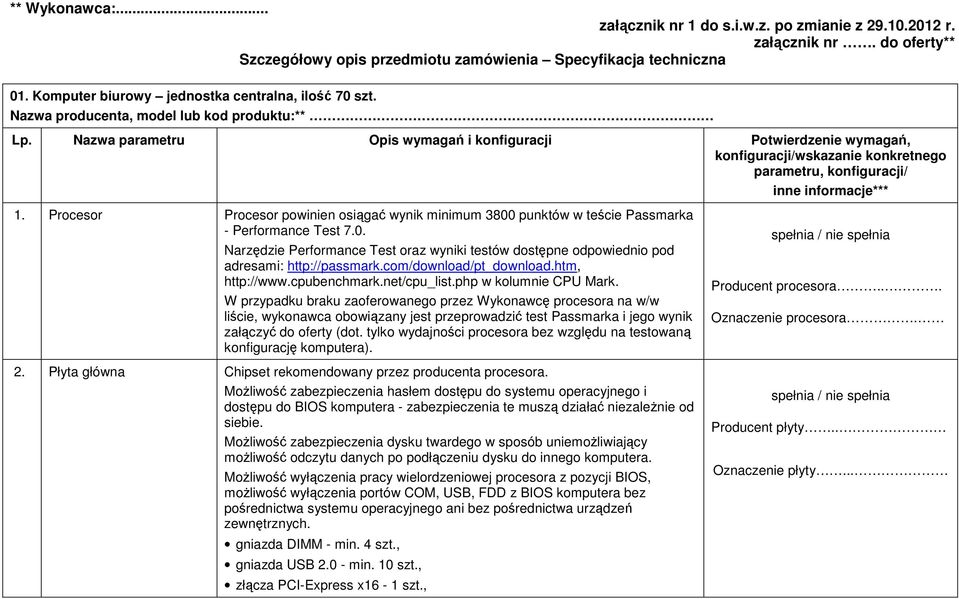 Procesor Procesor powinien osiągać wynik minimum 3800 punktów w teście Passmarka - Performance Test 7.0. Narzędzie Performance Test oraz wyniki testów dostępne odpowiednio pod adresami: http://passmark.