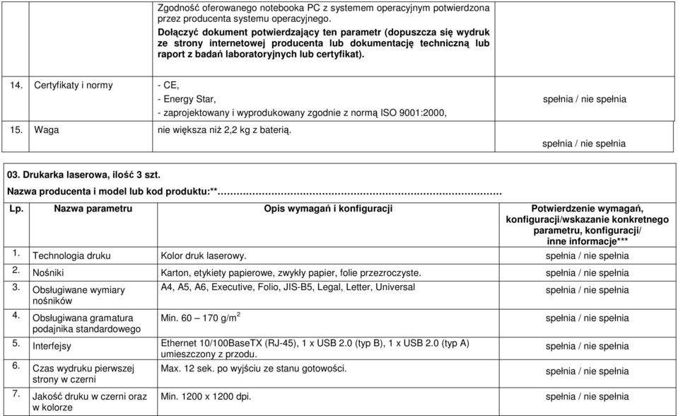 Certyfikaty i normy - CE, 15. Waga nie większa niŝ 2,2 kg z baterią. - Energy Star, - zaprojektowany i wyprodukowany zgodnie z normą ISO 9001:2000, 03. Drukarka laserowa, ilość 3 szt.