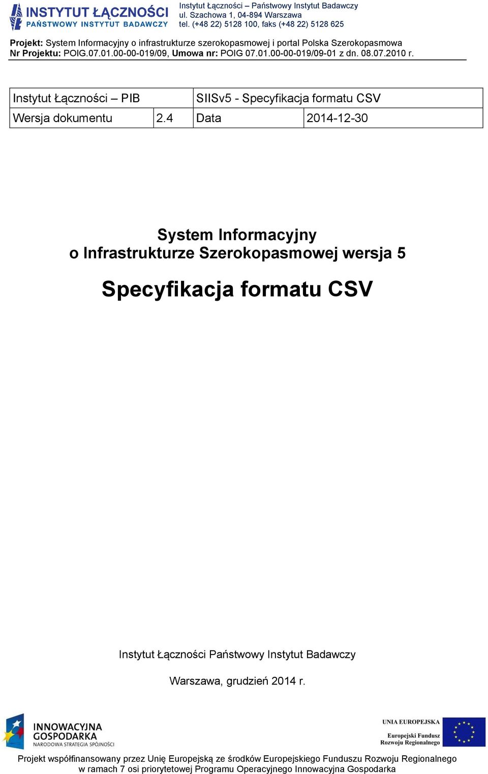 00-00-019/09, Umowa nr: POIG 07.01.00-00-019/09-01 z dn. 08.07.2010 r. Instytut Łączności PIB SIISv5 - Specyfikacja formatu CSV Wersja dokumentu 2.