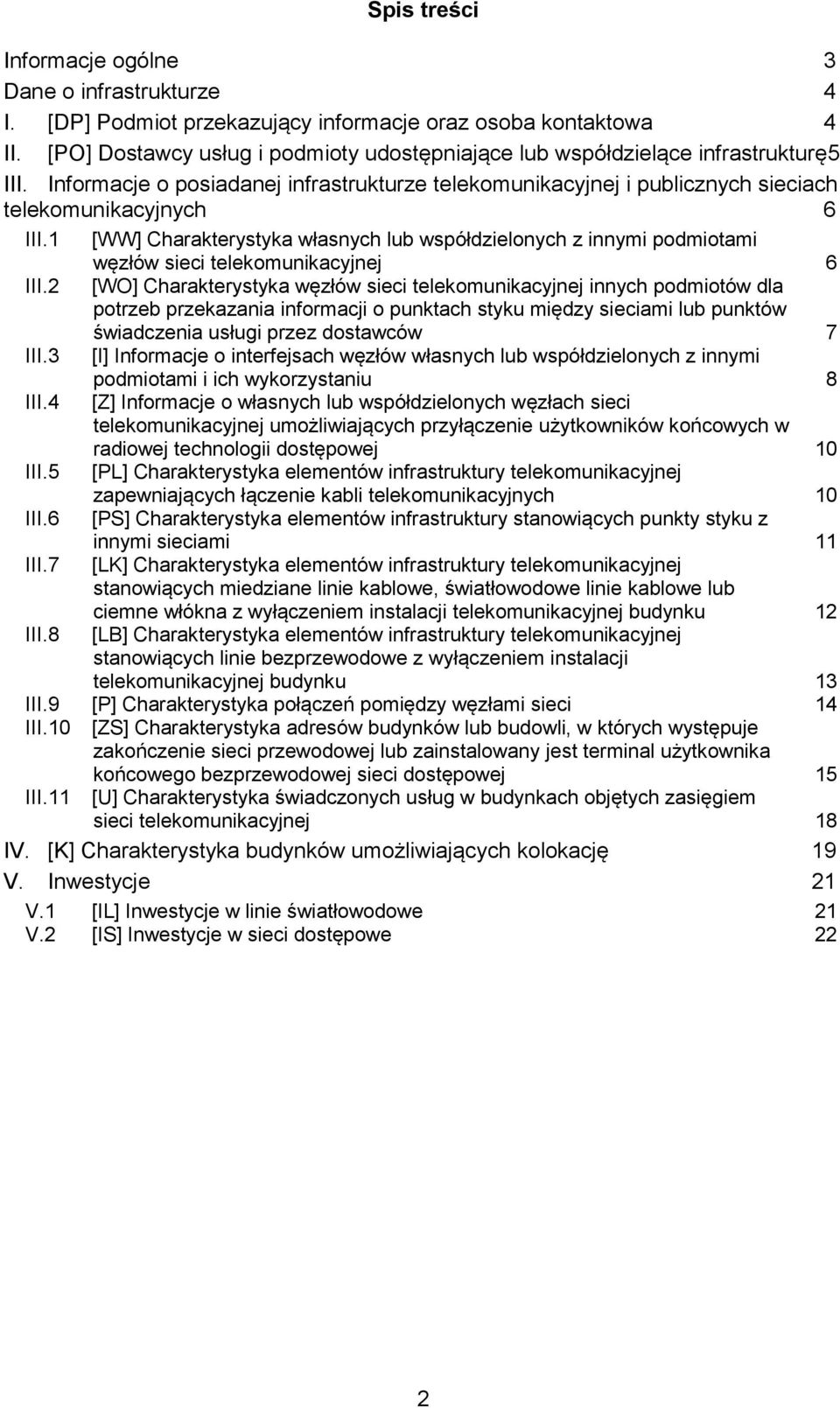 1 [WW] Charakterystyka własnych lub współdzielonych z innymi podmiotami węzłów sieci telekomunikacyjnej 6 III.