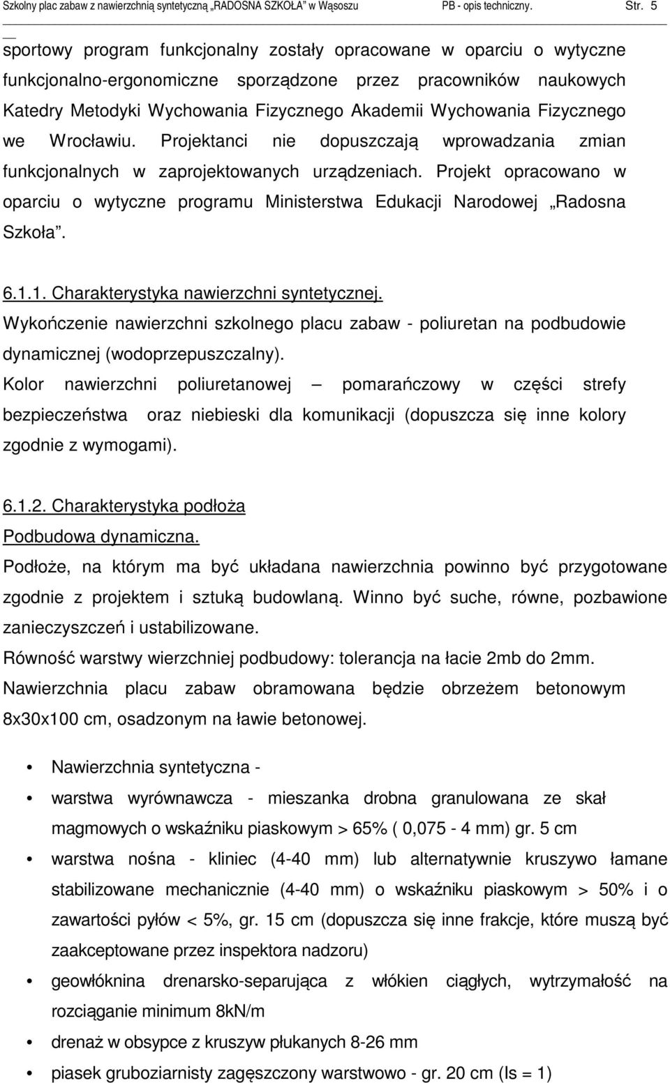 Fizycznego we Wrocławiu. Projektanci nie dopuszczają wprowadzania zmian funkcjonalnych w zaprojektowanych urządzeniach.