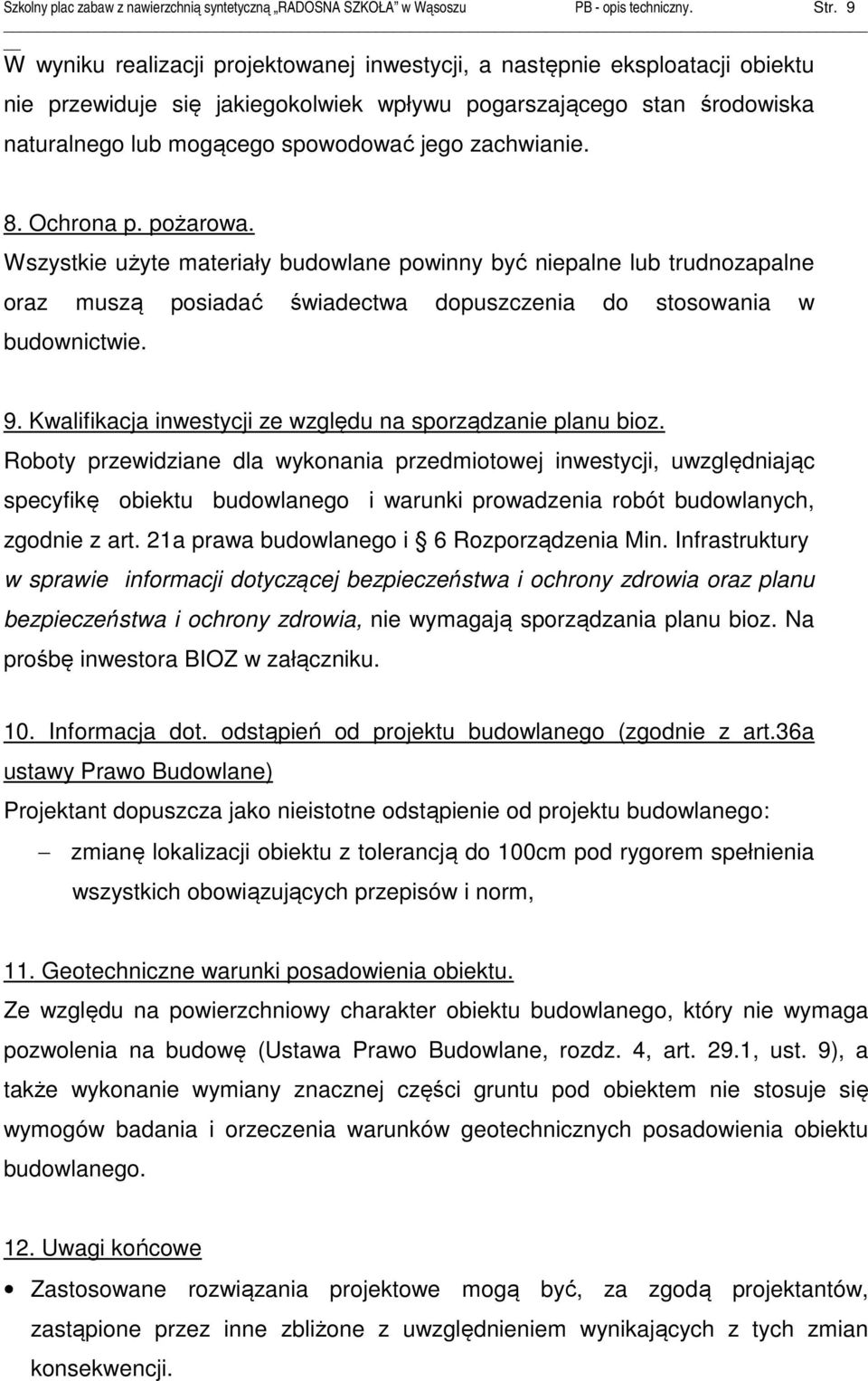 zachwianie. 8. Ochrona p. pożarowa. Wszystkie użyte materiały budowlane powinny być niepalne lub trudnozapalne oraz muszą posiadać świadectwa dopuszczenia do stosowania w budownictwie. 9.