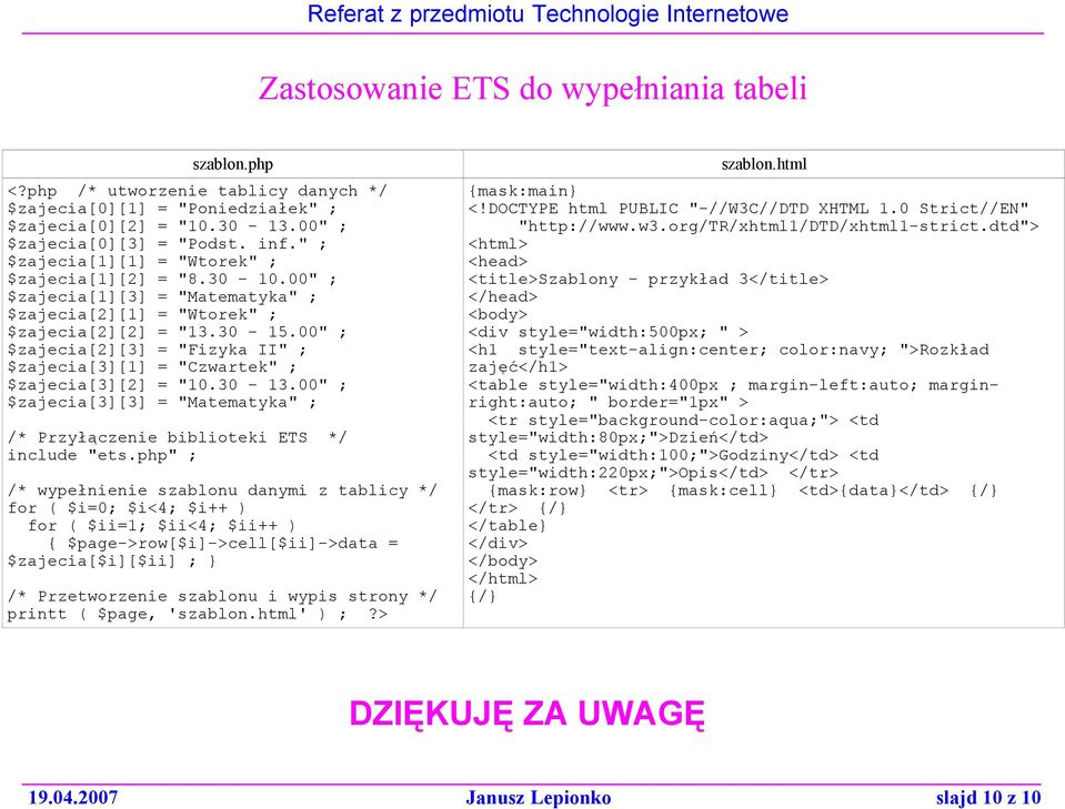 00" ; $zajecia[2][3] = "Fizyka II" ; $zajecia[3][1] = "Czwartek" ; $zajecia[3][2] = "10.30-13.00" ; $zajecia[3][3] = "Matematyka" ; /* Przyłączenie biblioteki ETS */ include "ets.