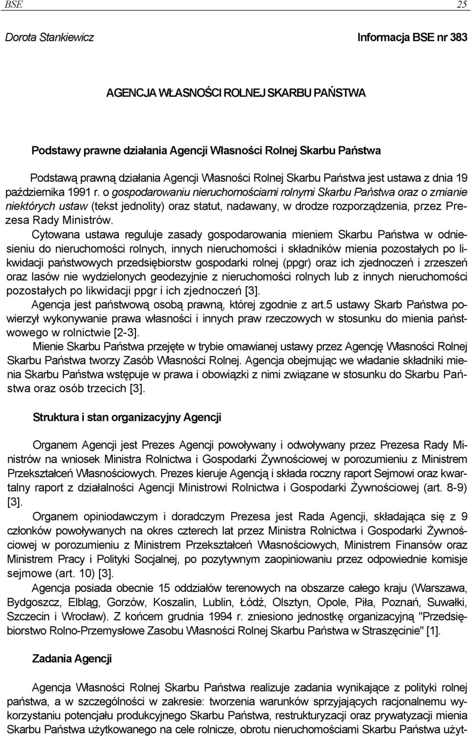 o gospodarowaniu nieruchomościami rolnymi Skarbu Państwa oraz o zmianie niektórych ustaw (tekst jednolity) oraz statut, nadawany, w drodze rozporządzenia, przez Prezesa Rady Ministrów.