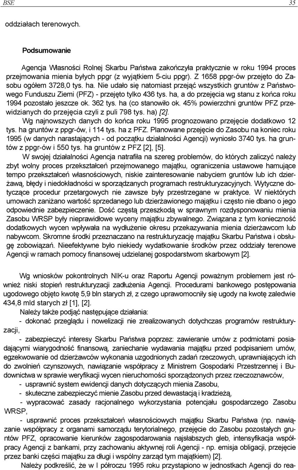 ha, a do przejęcia wg stanu z końca roku 1994 pozostało jeszcze ok. 362 tys. ha (co stanowiło ok. 45% powierzchni gruntów PFZ przewidzianych do przejęcia czyli z puli 798 tys. ha) [2].