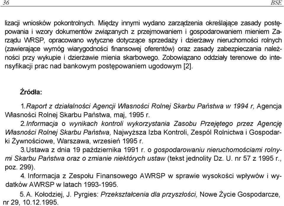 dzierżawy nieruchomości rolnych (zawierające wymóg wiarygodności finansowej oferentów) oraz zasady zabezpieczania należności przy wykupie i dzierżawie mienia skarbowego.