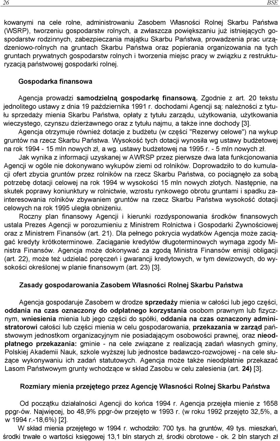 miejsc pracy w związku z restrukturyzacją państwowej gospodarki rolnej. Gospodarka finansowa Agencja prowadzi samodzielną gospodarkę finansową. Zgodnie z art.