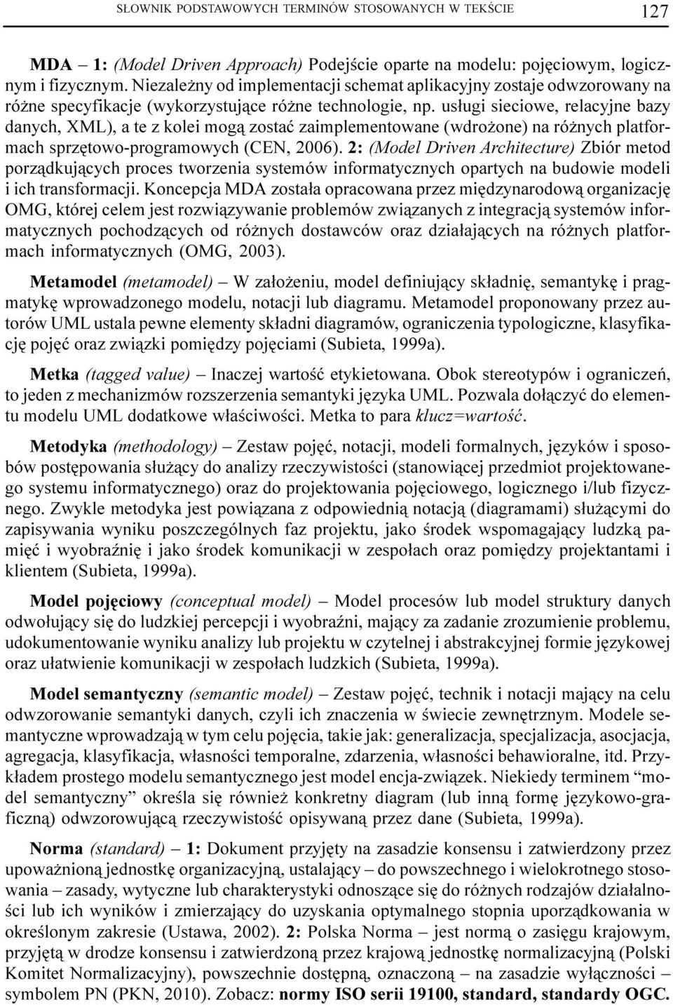 us³ugi sieciowe, relacyjne bazy danych, XML), a te z kolei mog¹ zostaæ zaimplementowane (wdro one) na ró nych platformach sprzêtowo-programowych (CEN, 2006).