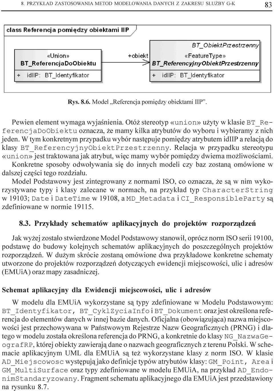 W tym konkretnym przypadku wybór nastêpuje pomiêdzy atrybutem idiip a relacj¹ do klasy BT_ReferencyjnyObiektPrzestrzenny.