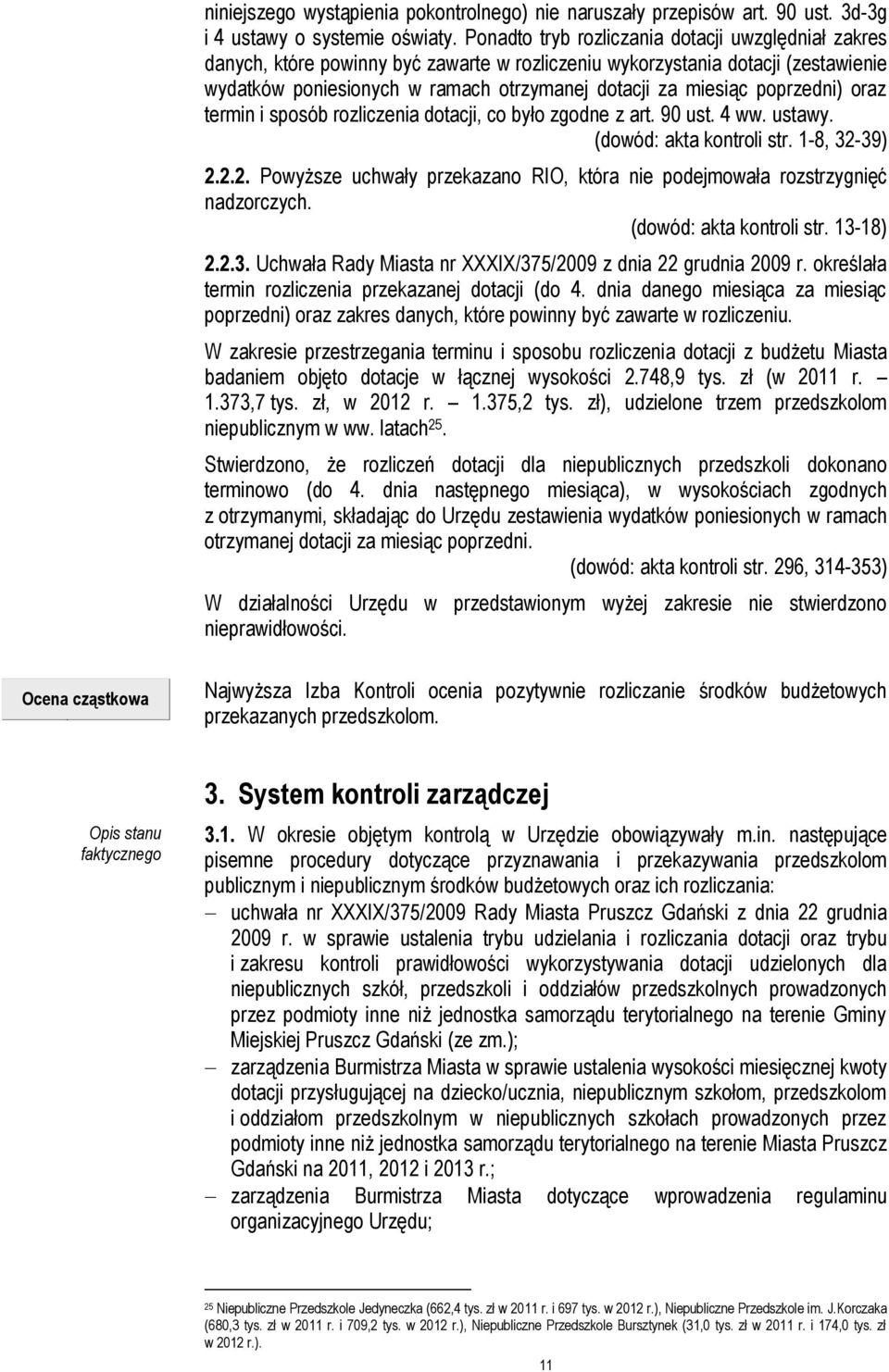 poprzedni) oraz termin i sposób rozliczenia dotacji, co było zgodne z art. 90 ust. 4 ww. ustawy. (dowód: akta kontroli str. 1-8, 32-