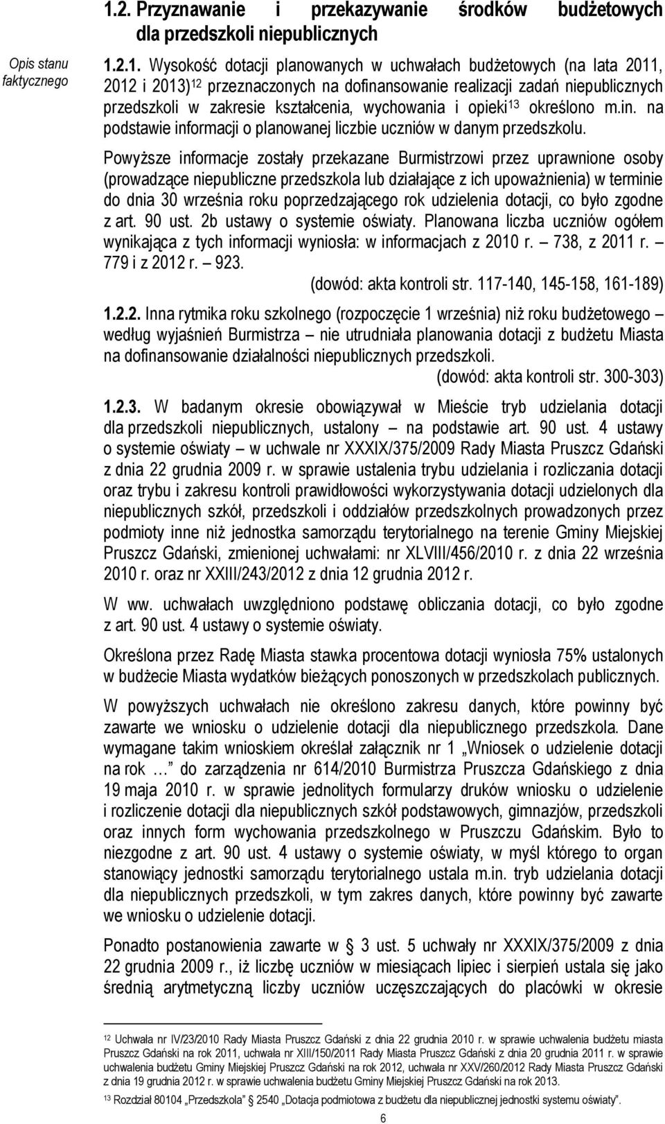 2.1. Wysokość dotacji planowanych w uchwałach budżetowych (na lata 2011, 2012 i 2013) 12 przeznaczonych na dofinansowanie realizacji zadań niepublicznych przedszkoli w zakresie kształcenia,