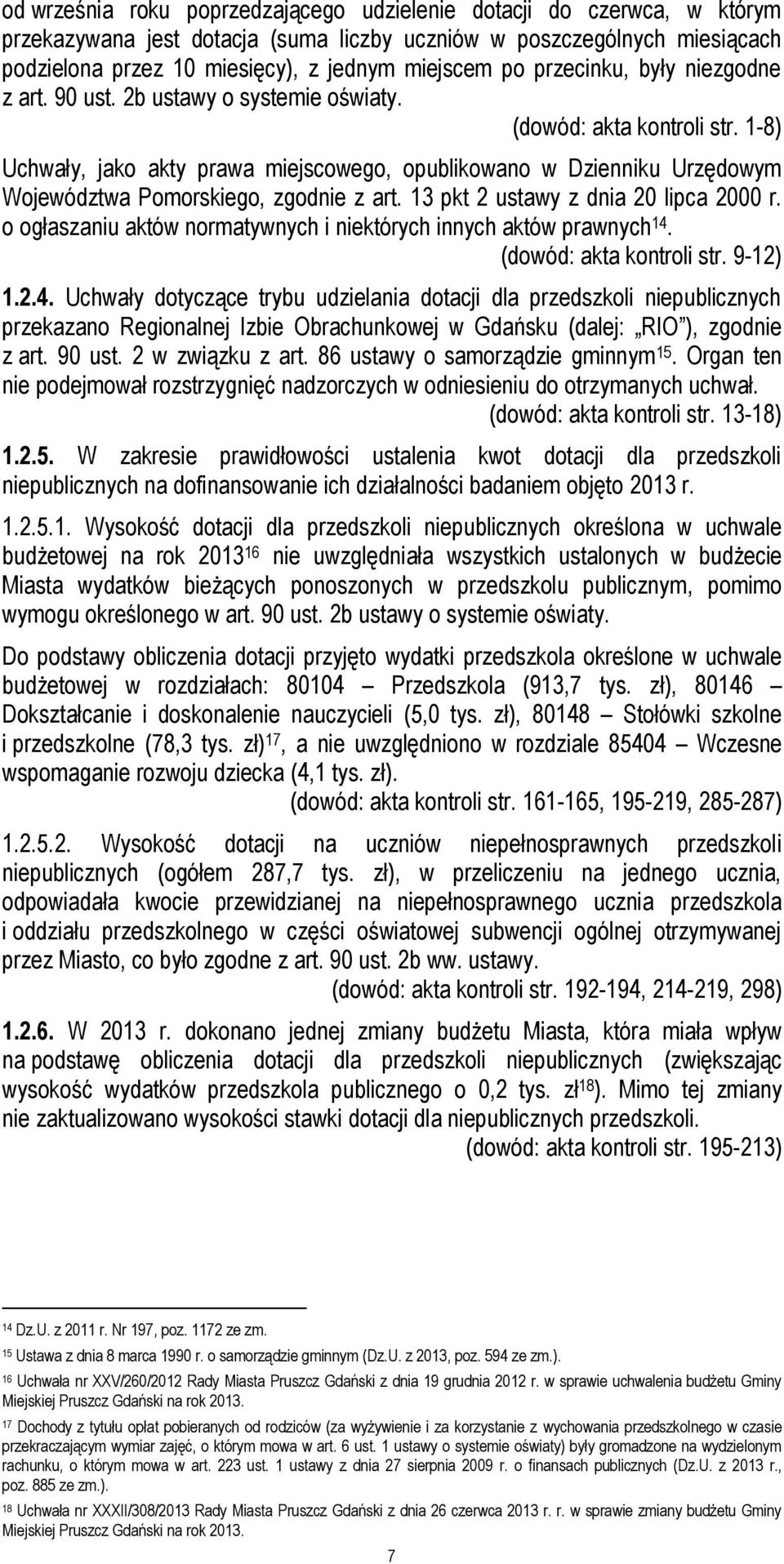 1-8) Uchwały, jako akty prawa miejscowego, opublikowano w Dzienniku Urzędowym Województwa Pomorskiego, zgodnie z art. 13 pkt 2 ustawy z dnia 20 lipca 2000 r.