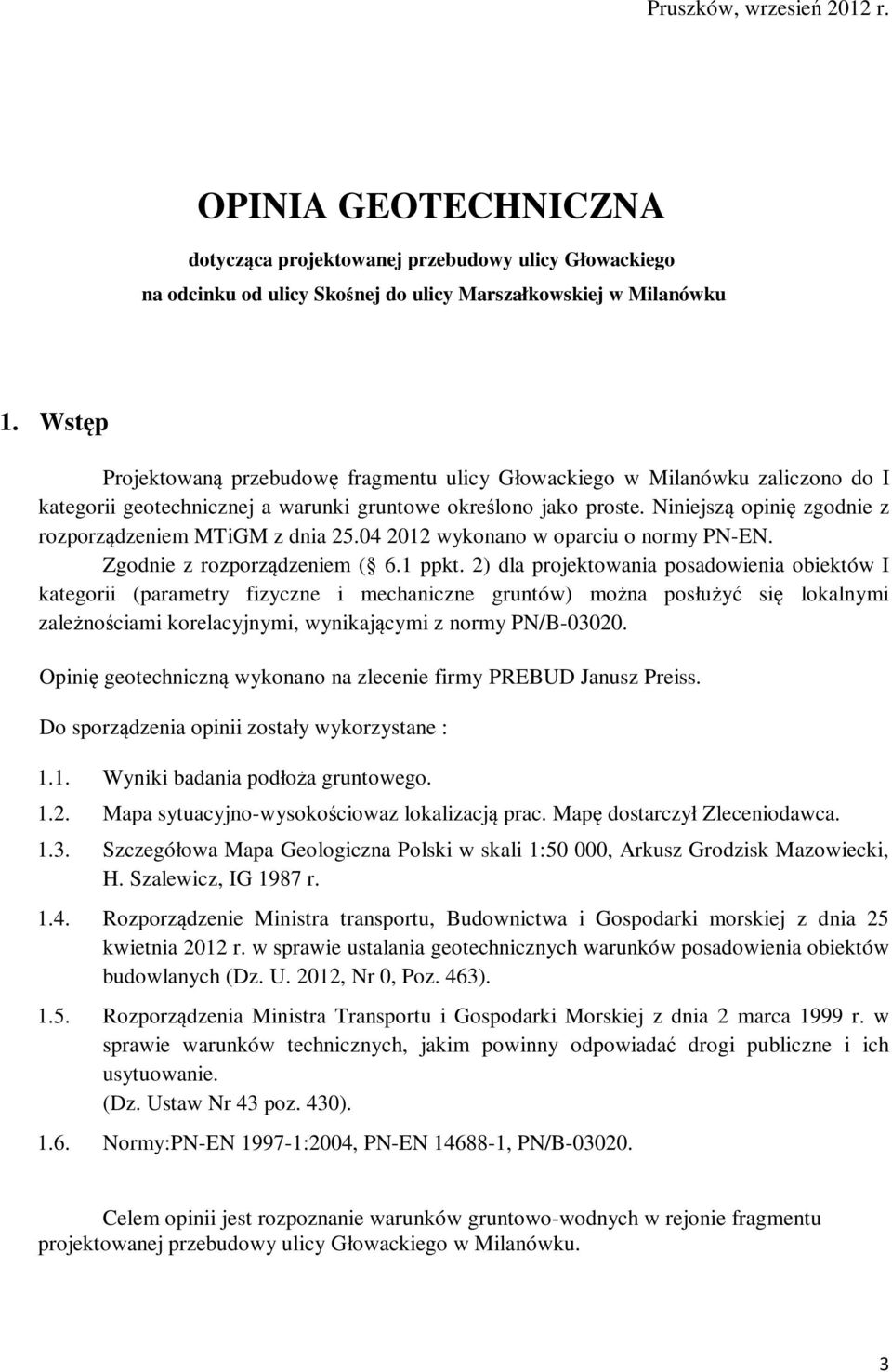 Niniejszą opinię zgodnie z rozporządzeniem MTiGM z dnia 25.04 2012 wykonano w oparciu o normy PN-EN. Zgodnie z rozporządzeniem ( 6.1 ppkt.