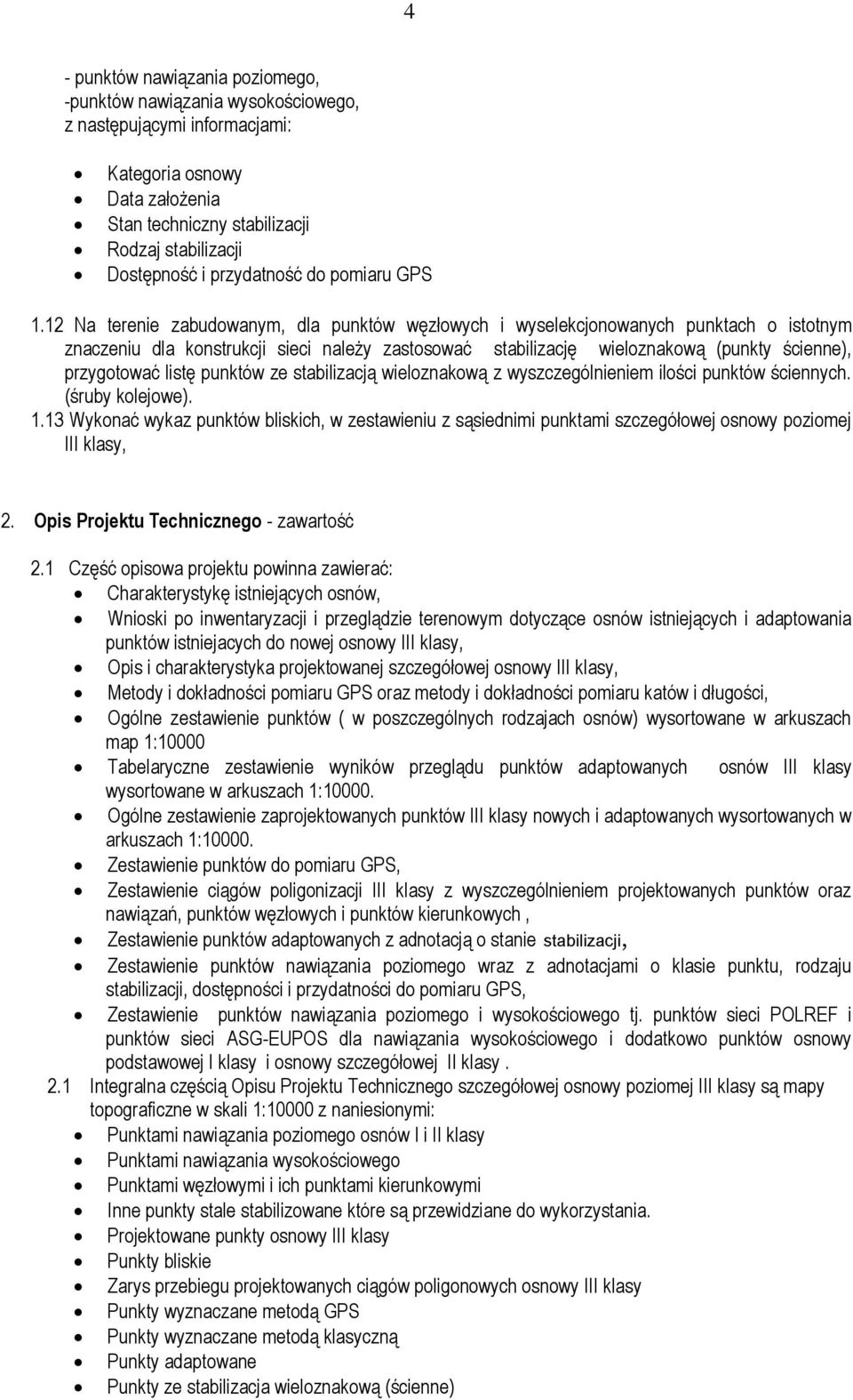 12 Na terenie zabudowanym, dla punktów węzłowych i wyselekcjonowanych punktach o istotnym znaczeniu dla konstrukcji sieci należy zastosować stabilizację wieloznakową (punkty ścienne), przygotować