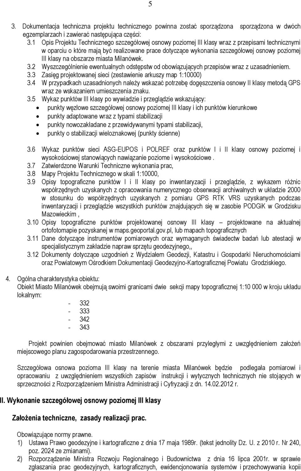 klasy na obszarze miasta Milanówek. 3.2 Wyszczególnienie ewentualnych odstępstw od obowiązujących przepisów wraz z uzasadnieniem. 3.3 Zasięg projektowanej sieci (zestawienie arkuszy map 1:10000) 3.