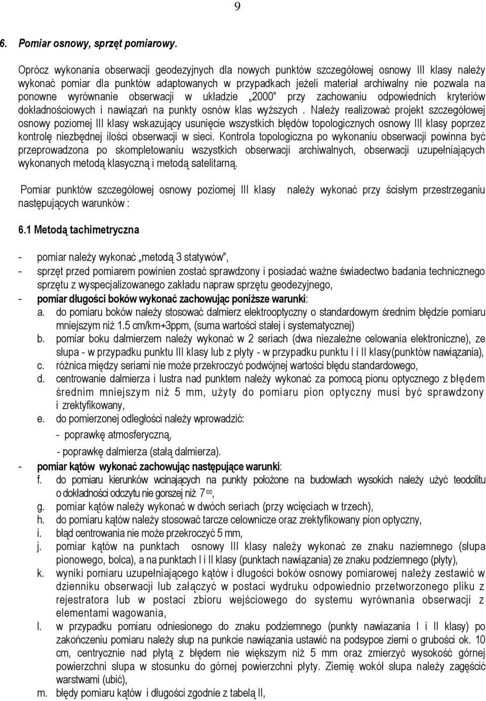 ponowne wyrównanie obserwacji w układzie 2000 przy zachowaniu odpowiednich kryteriów dokładnościowych i nawiązań na punkty osnów klas wyższych.