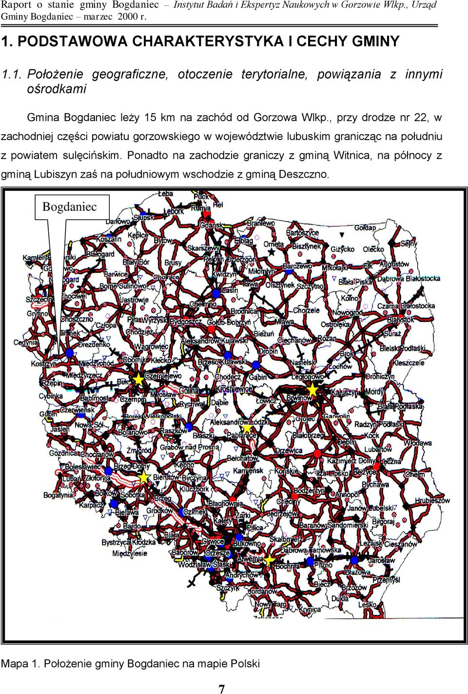 1. Położenie geograficzne, otoczenie terytorialne, powiązania z innymi ośrodkami Gmina Bogdaniec leży 15 km na zachód od Gorzowa Wlkp.