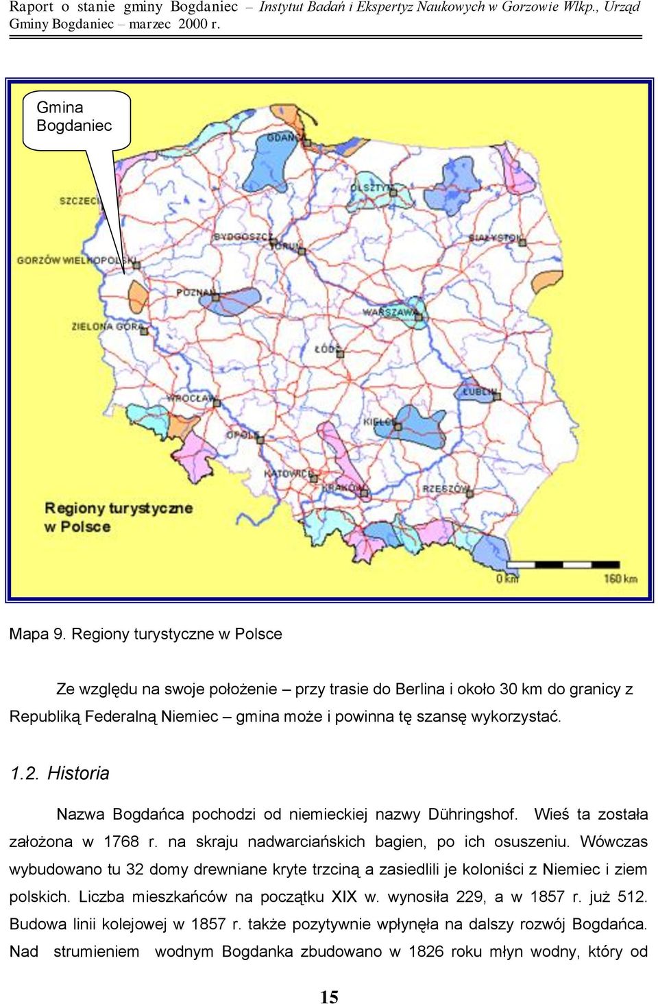 Historia Nazwa Bogdańca pochodzi od niemieckiej nazwy Dühringshof. Wieś ta została założona w 1768 r. na skraju nadwarciańskich bagien, po ich osuszeniu.