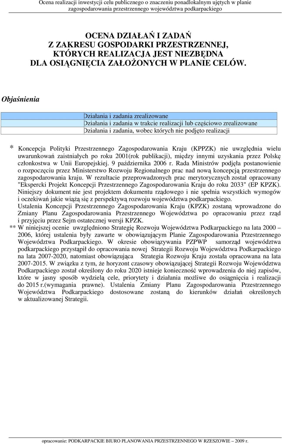 Przestrzennego Zagospodarowania Kraju (KPPZK) nie uwzględnia wielu uwarunkowań zaistniałych po roku 2001(rok publikacji), między innymi uzyskania przez Polskę członkostwa w Unii Europejskiej.