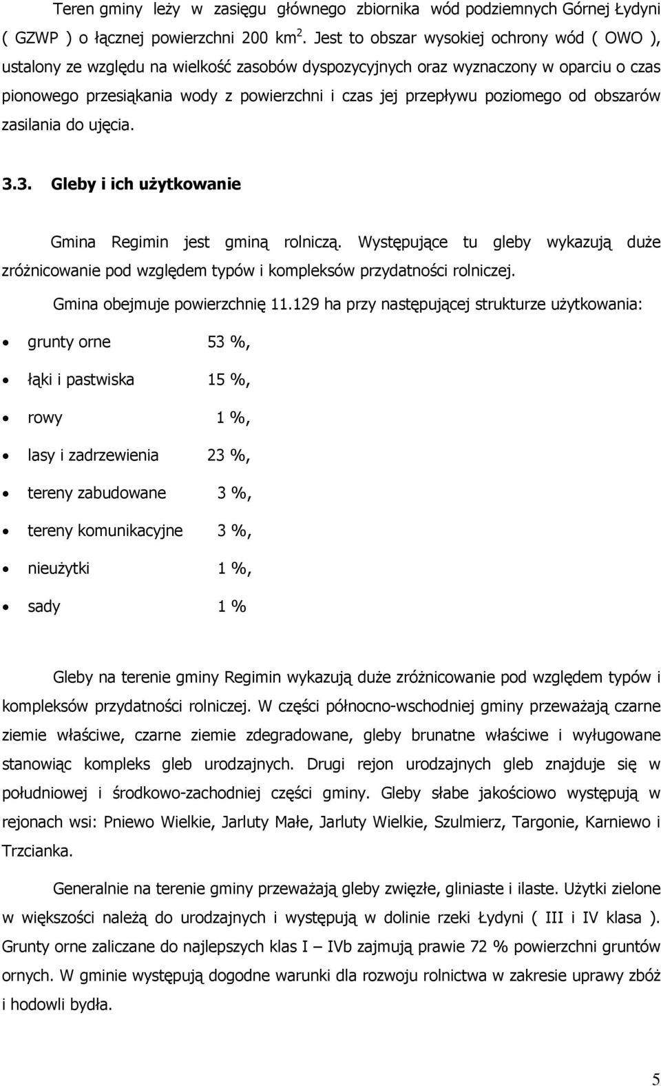 poziomego od obszarów zasilania do ujęcia. 3.3. Gleby i ich użytkowanie Gmina Regimin jest gminą rolniczą.