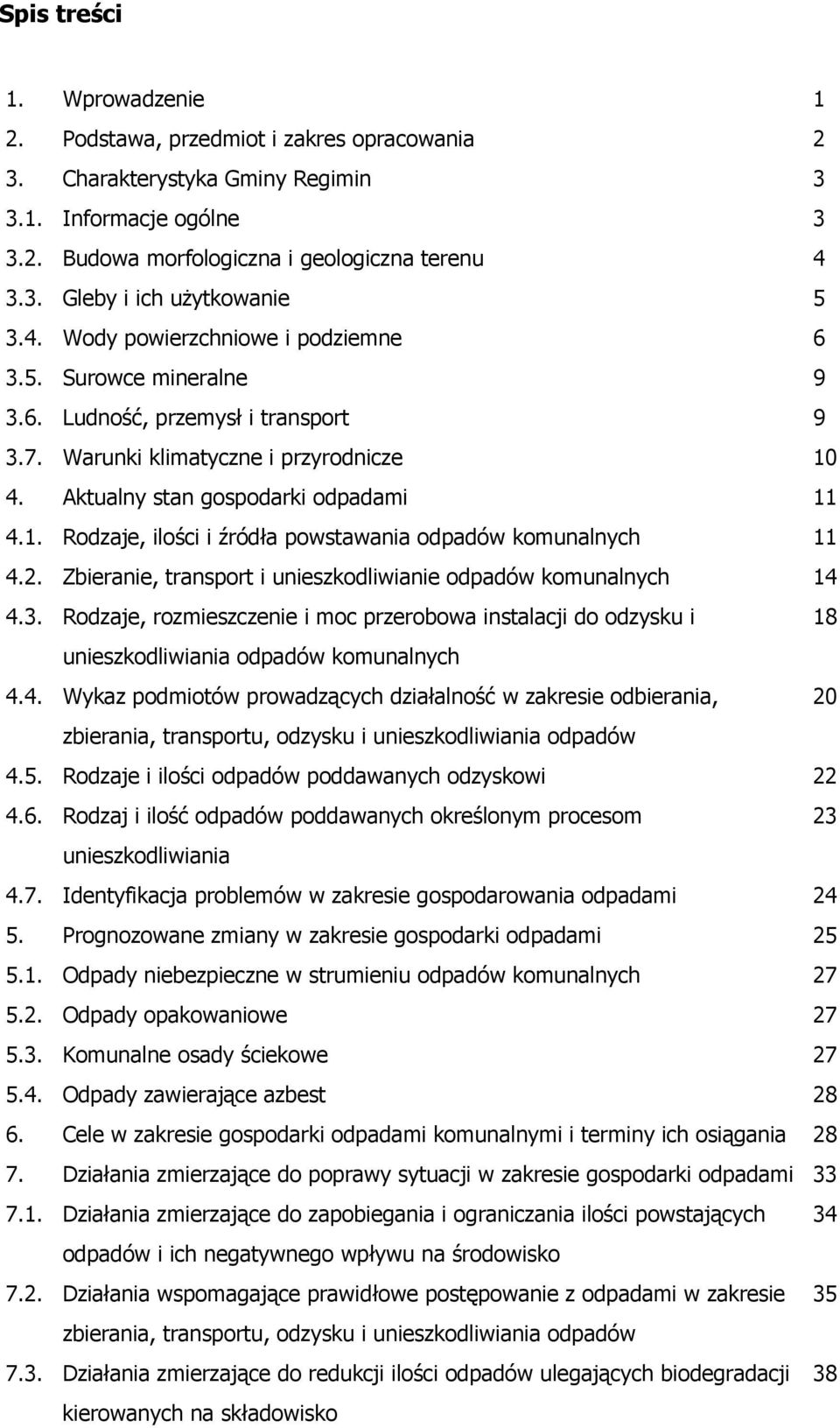 4. Aktualny stan gospodarki odpadami 11 4.1. Rodzaje, ilości i źródła powstawania odpadów komunalnych 11 4.2. Zbieranie, transport i unieszkodliwianie odpadów komunalnych 14 4.3.