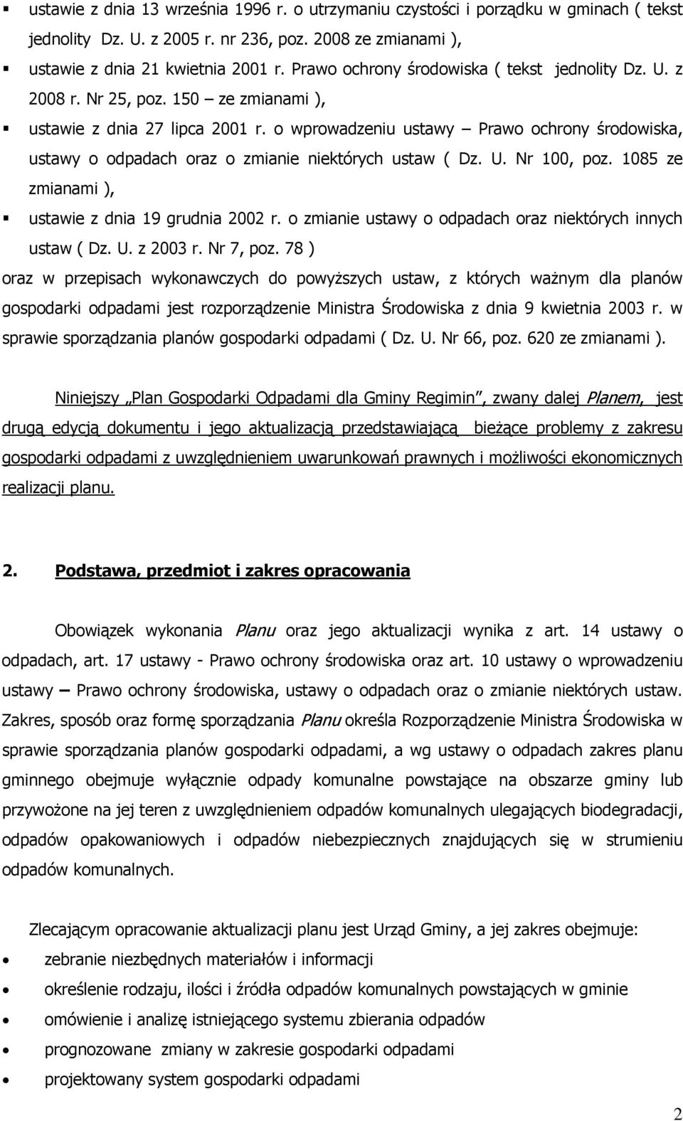 o wprowadzeniu ustawy Prawo ochrony środowiska, ustawy o odpadach oraz o zmianie niektórych ustaw ( Dz. U. Nr 100, poz. 1085 ze zmianami ), ustawie z dnia 19 grudnia 2002 r.