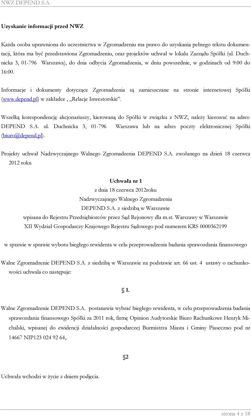 Informacje i dokumenty dotyczące Zgromadzenia są zamieszczane na stronie internetowej Spółki (www.depend.pl) w zakładce, Relacje Inwestorskie.