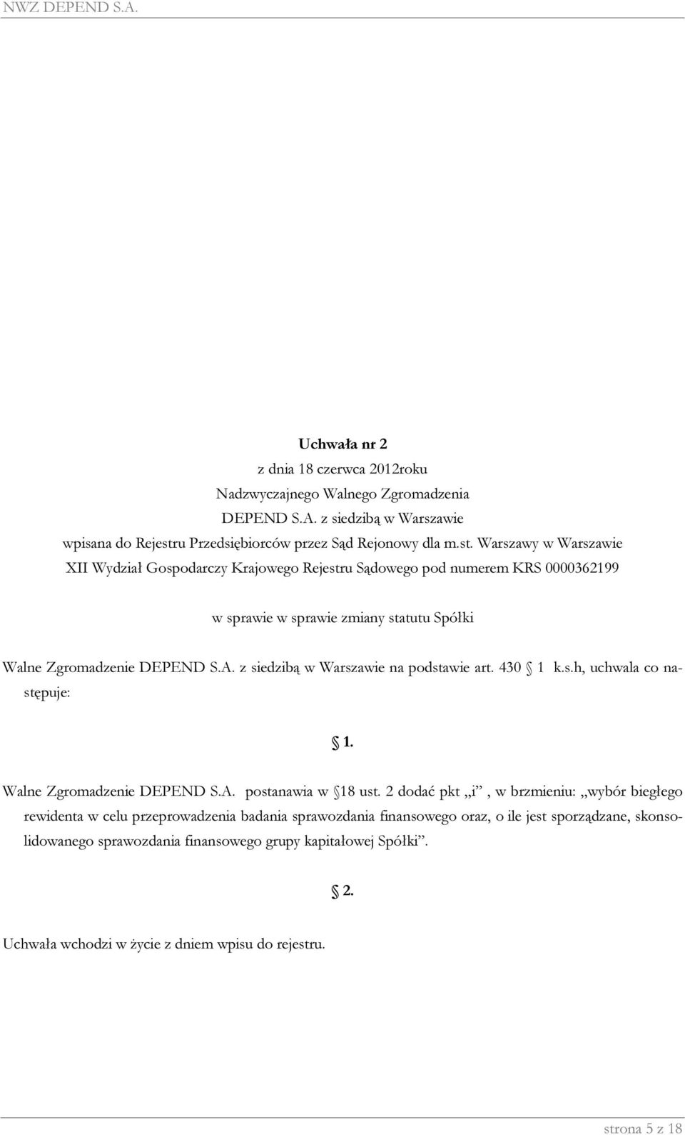 Warszawy w Warszawie XII Wydział Gospodarczy Krajowego Rejestru Sądowego pod numerem KRS 0000362199 w sprawie w sprawie zmiany statutu Spółki Walne Zgromadzenie DEPEND S.A.