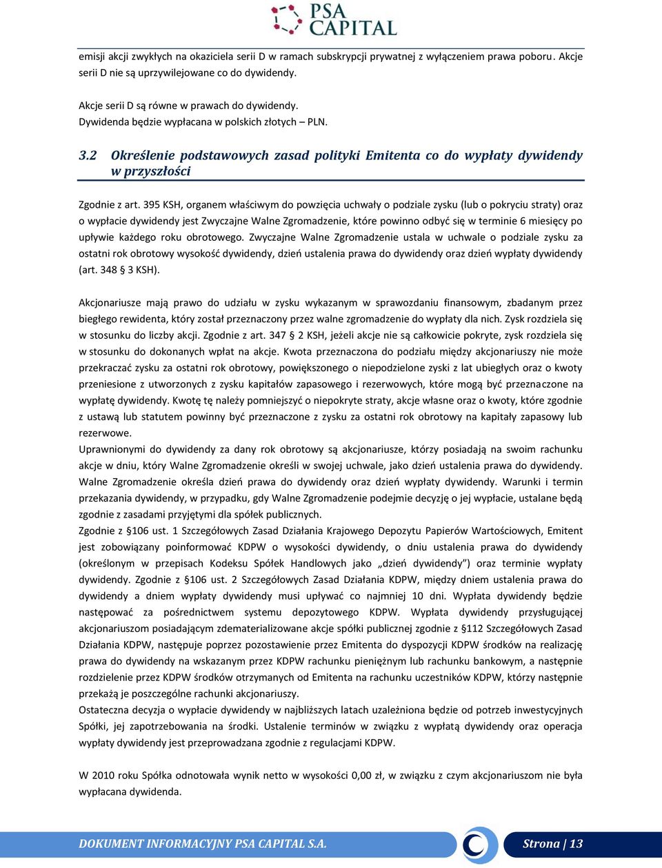 2 Określenie podstawowych zasad polityki Emitenta co do wypłaty dywidendy w przyszłości Zgodnie z art.