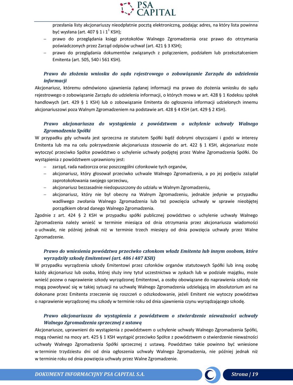 421 3 KSH); prawo do przeglądania dokumentów związanych z połączeniem, podziałem lub przekształceniem Emitenta (art. 505, 540 i 561 KSH).