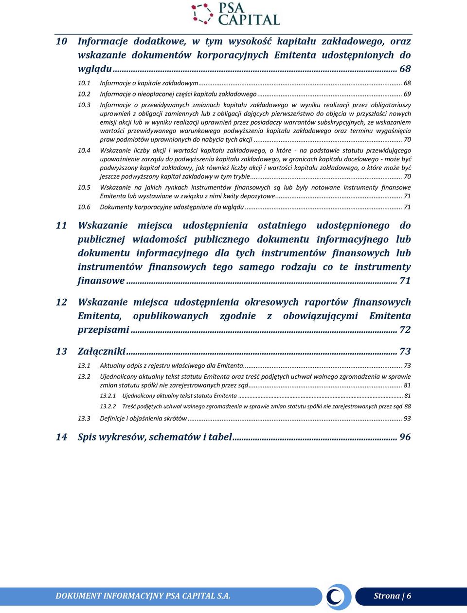 3 Informacje o przewidywanych zmianach kapitału zakładowego w wyniku realizacji przez obligatariuszy uprawnień z obligacji zamiennych lub z obligacji dających pierwszeństwo do objęcia w przyszłości