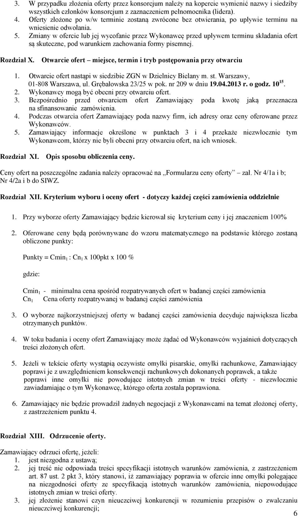 Zmiany w ofercie lub jej wycofanie przez Wykonawcę przed upływem terminu składania ofert są skuteczne, pod warunkiem zachowania formy pisemnej. Rozdział X.