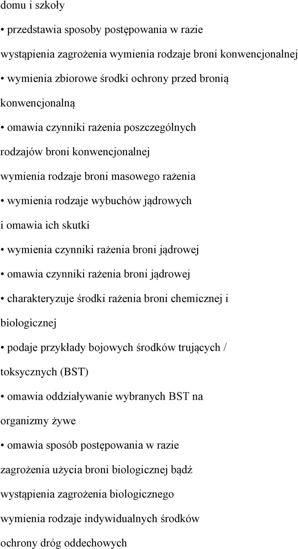 omawia czynniki rażenia broni jądrowej charakteryzuje środki rażenia broni chemicznej i biologicznej podaje przykłady bojowych środków trujących / toksycznych (BST) omawia oddziaływanie wybranych