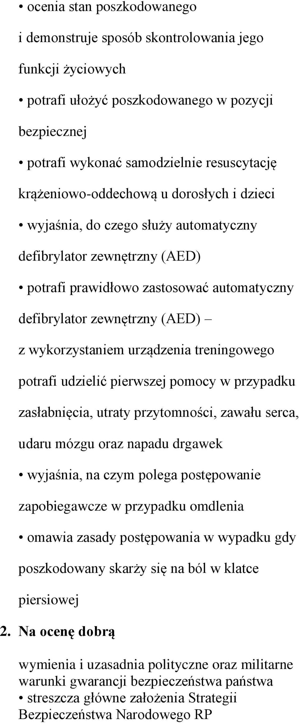 urządzenia treningowego potrafi udzielić pierwszej pomocy w przypadku zasłabnięcia, utraty przytomności, zawału serca, udaru mózgu oraz napadu drgawek wyjaśnia, na czym polega postępowanie