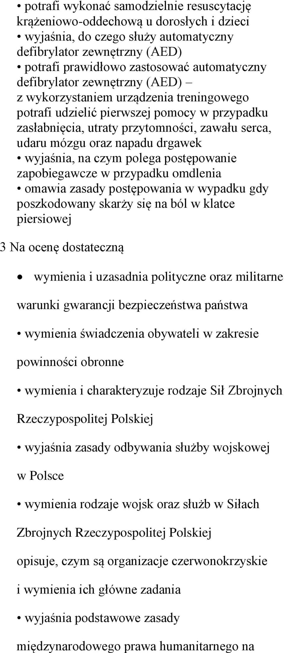 wyjaśnia, na czym polega postępowanie zapobiegawcze w przypadku omdlenia omawia zasady postępowania w wypadku gdy poszkodowany skarży się na ból w klatce piersiowej 3 Na ocenę dostateczną wymienia i