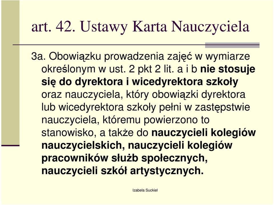 wicedyrektora szkoły pełni w zastępstwie nauczyciela, któremu powierzono to stanowisko, a takŝe do