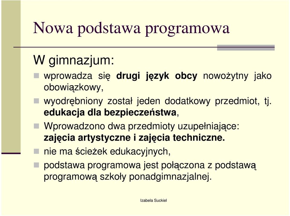 edukacja dla bezpieczeństwa, Wprowadzono dwa przedmioty uzupełniające: zajęcia artystyczne i