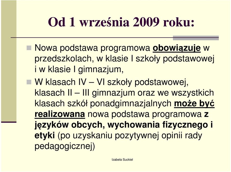 oraz we wszystkich klasach szkół ponadgimnazjalnych moŝe być realizowana nowa podstawa