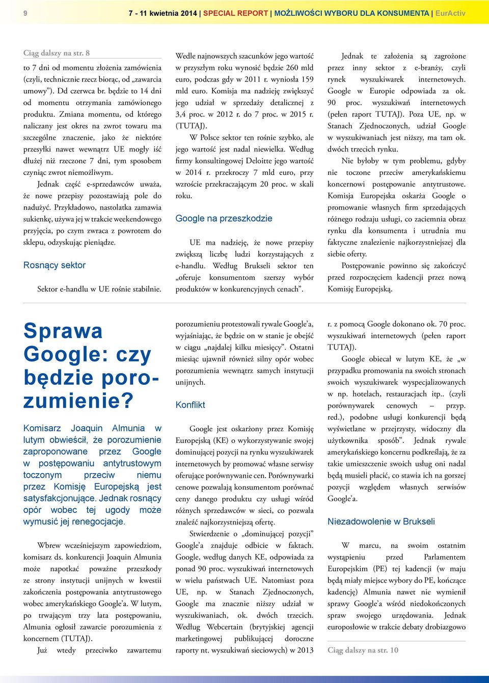 Zmiana momentu, od którego naliczany jest okres na zwrot towaru ma szczególne znaczenie, jako że niektóre przesyłki nawet wewnątrz UE mogły iść dłużej niż rzeczone 7 dni, tym sposobem czyniąc zwrot