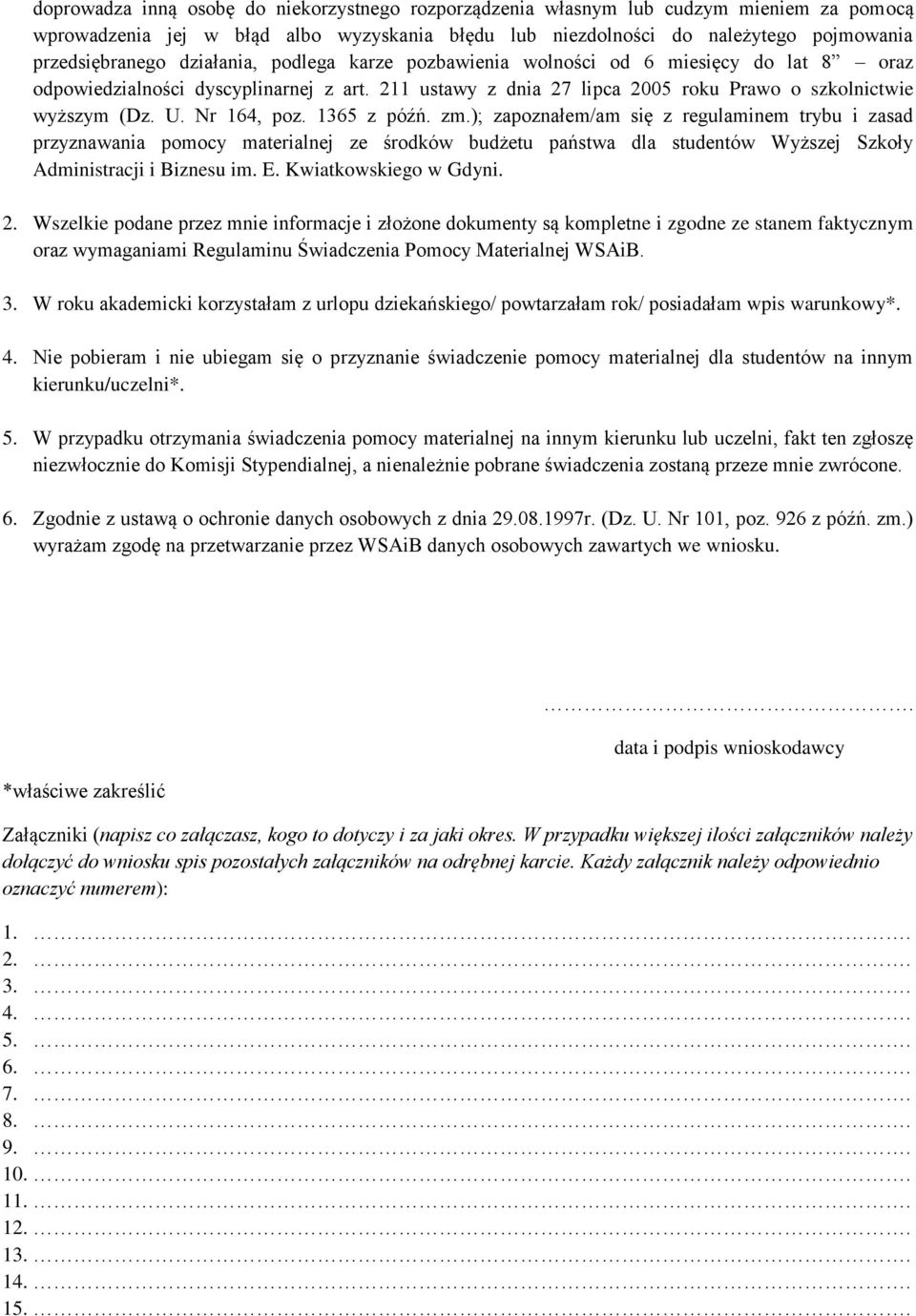 1365 z późń. zm.); zapoznałem/am się z regulaminem trybu i zasad przyznawania pomocy materialnej ze środków budżetu państwa dla studentów Wyższej Szkoły Administracji i Biznesu im. E.