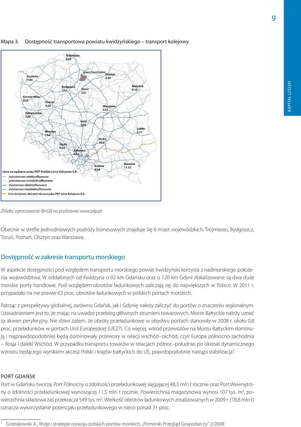 Dostępność w zakresie transportu morskiego W aspekcie dostępności pod względem transportu morskiego powiat kwidzyński korzysta z nadmorskiego położenia województwa.