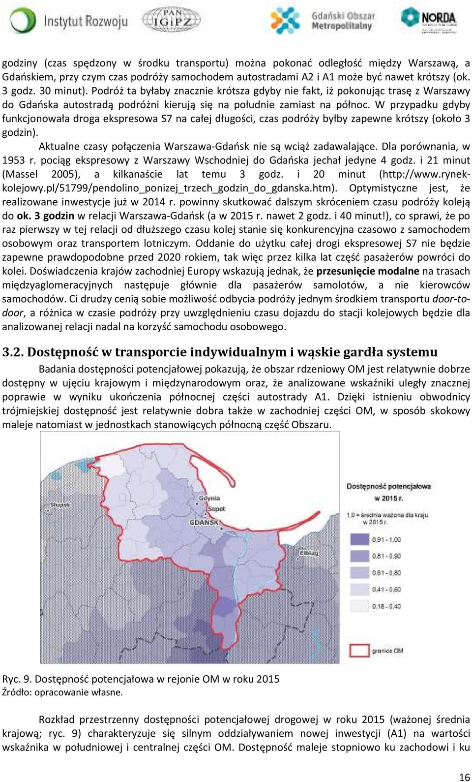 W przypadku gdyby funkcjonowała droga ekspresowa S7 na całej długości, czas podróży byłby zapewne krótszy (około 3 godzin). Aktualne czasy połączenia Warszawa-Gdańsk nie są wciąż zadawalające.