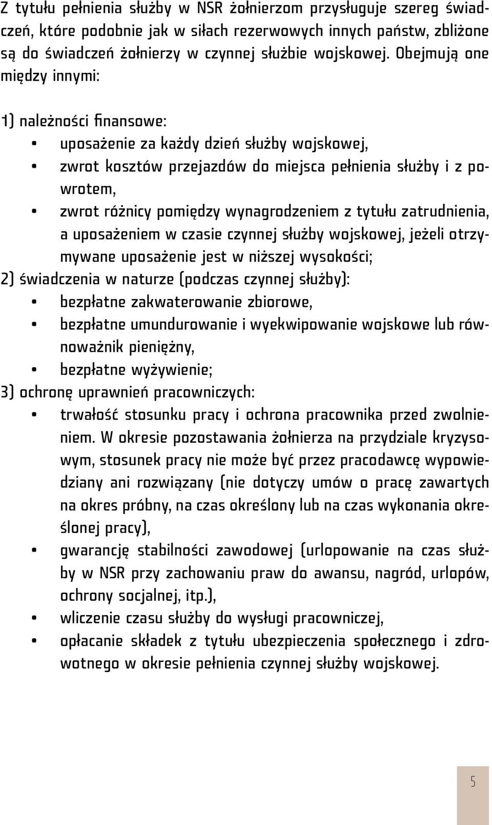 wynagrodzeniem z tytułu zatrudnienia, a uposażeniem w czasie czynnej służby wojskowej, jeżeli otrzymywane uposażenie jest w niższej wysokości; 2) świadczenia w naturze (podczas czynnej służby):