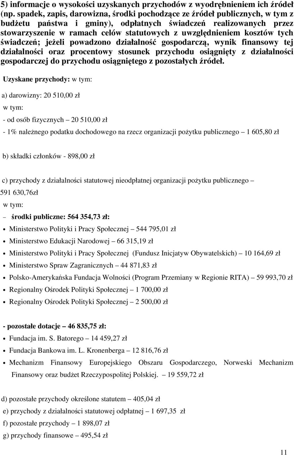 kosztów tych wiadcze; jeeli powadzono działalno gospodarcz, wynik finansowy tej działalnoci oraz procentowy stosunek przychodu osignity z działalnoci gospodarczej do przychodu osignitego z